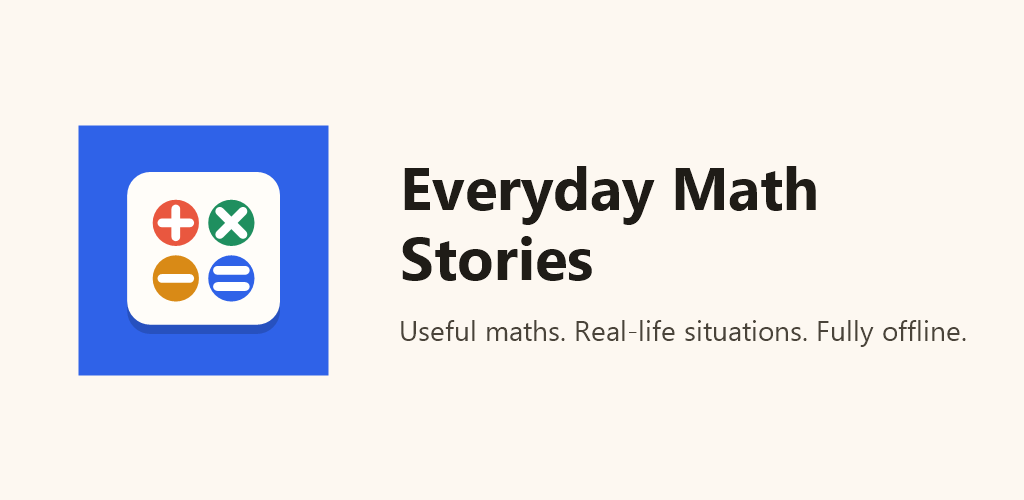 Everyday Math Stories app icon and the message Useful maths. Real-life situations. Fully offline.